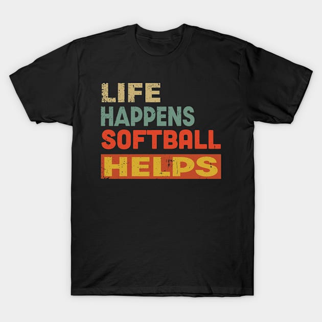 Life Happens Softball Helps Funny Softball Lover T-Shirt by Jas-Kei Designs